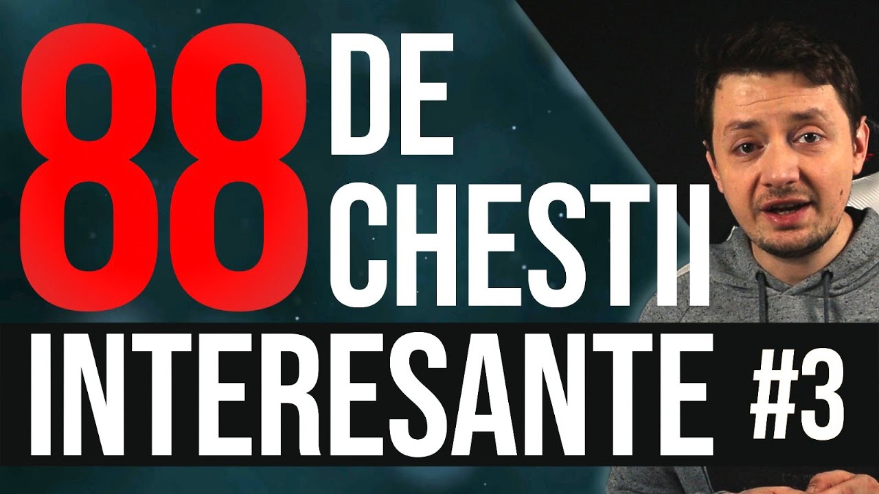 88 de CHESTII INTERESANTE - partea 3